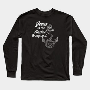 Jesus is the Anchor to my soul Long Sleeve T-Shirt